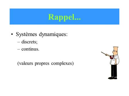 Rappel... Systèmes dynamiques: discrets; continus.