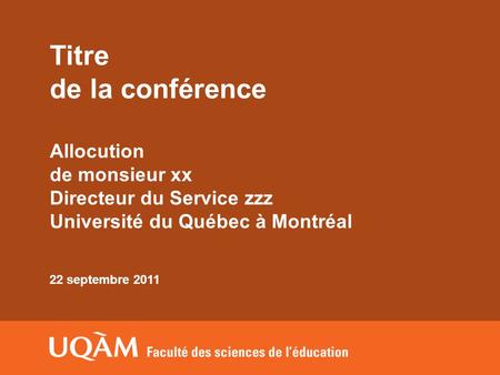 Titre de la conférence Allocution de monsieur xx Directeur du Service zzz Université du Québec à Montréal 22 septembre 2011.