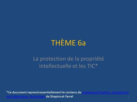 THÈME 6a La protection de la propriété intellectuelle et les TIC* 1 *Ce document reprend essentiellement le contenu de Intellectual Property, Competition.
