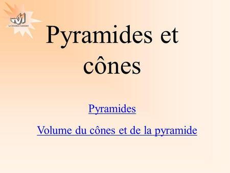 Pyramides et cônes Pyramides Volume du cônes et de la pyramide.