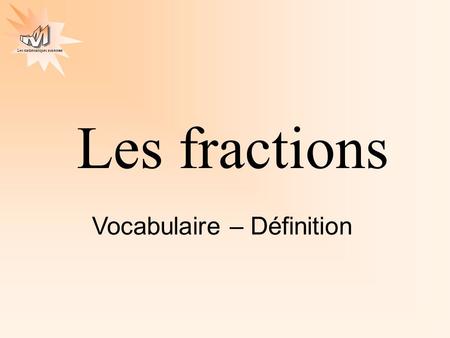 Les fractions Vocabulaire – Définition.