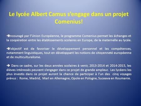 Le lycée Albert Camus sengage dans un projet Comenius! Encouragé par lUnion Européenne, le programme Comenius permet les échanges et la coopération entre.