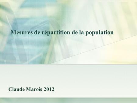 Mesures de répartition de la population Claude Marois 2012.