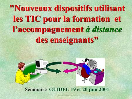 DT/SDTETIC/BDe/19et20/06/01 1 Nouveaux dispositifs utilisant les TIC pour la formation et laccompagnement à distance des enseignants Nouveaux dispositifs.