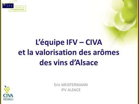 L’équipe IFV – CIVA et la valorisation des arômes des vins d’Alsace