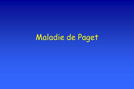 Maladie de Paget.