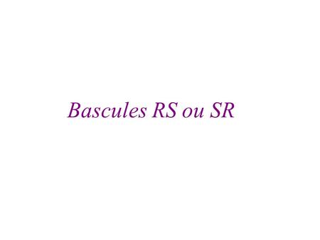 Bascules RS ou SR.