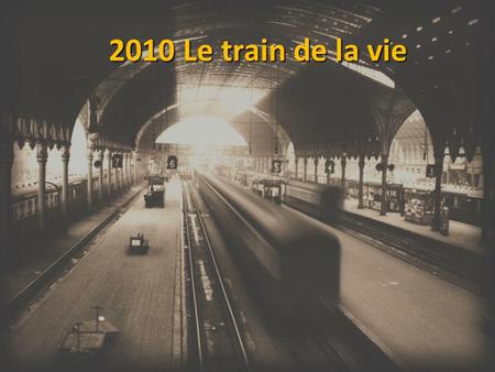 2010 Le train de la vie.