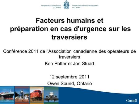 11 Facteurs humains et préparation en cas d'urgence sur les traversiers Conférence 2011 de l'Association canadienne des opérateurs de traversiers Ken Potter.