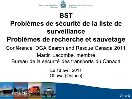 BST Problèmes de sécurité de la liste de surveillance Problèmes de recherche et sauvetage Conférence IDGA Search and Rescue Canada 2011 Martin Lacombe,