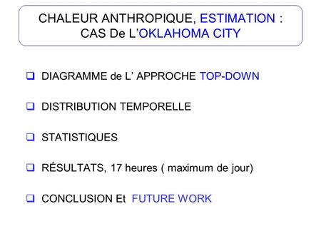 CHALEUR ANTHROPIQUE, ESTIMATION : CAS De LOKLAHOMA CITY DIAGRAMME de L APPROCHE TOP-DOWN DISTRIBUTION TEMPORELLE STATISTIQUES RÉSULTATS, 17 heures ( maximum.