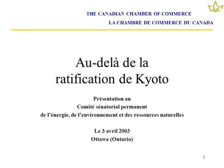 1 Au-delà de la ratification de Kyoto Présentation au Comité sénatorial permanent de lénergie, de lenvironnement et des ressources naturelles Le 3 avril.