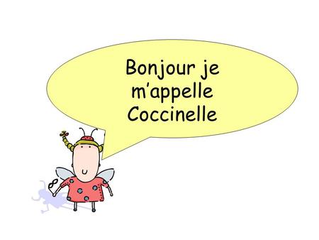 Bonjour je m’appelle Coccinelle