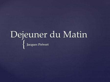 Dejeuner du Matin Jacques Prévert.