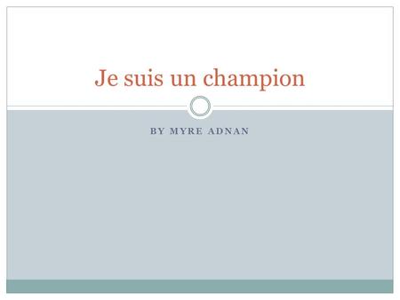 Je suis un champion By Myre Adnan.
