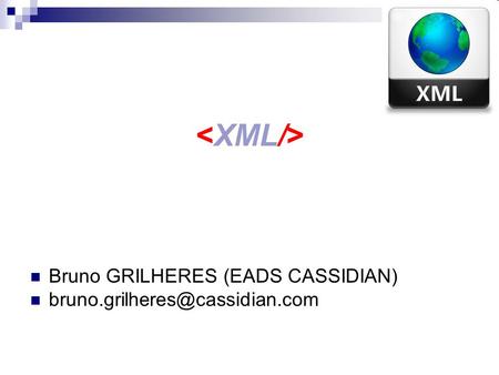 <XML/> Bruno GRILHERES (EADS CASSIDIAN)