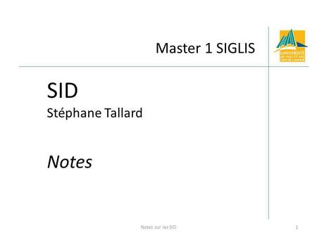 Master 1 SIGLIS SID Stéphane Tallard Notes 1Notes sur les SID.