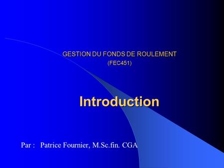 GESTION DU FONDS DE ROULEMENT (FEC451) Introduction