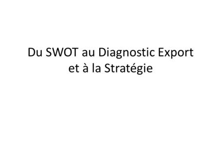 Du SWOT au Diagnostic Export et à la Stratégie