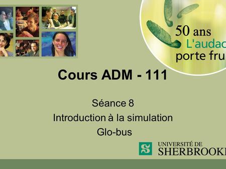 Cours ADM - 111 Séance 8 Introduction à la simulation Glo-bus.