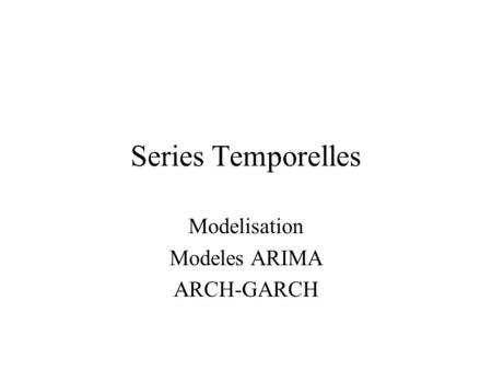 Modelisation Modeles ARIMA ARCH-GARCH