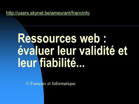 Ressources web : évaluer leur validité et leur fiabilité... © Français et Informatique
