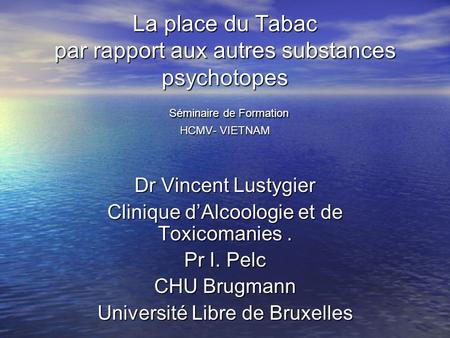Dr Vincent Lustygier Clinique d’Alcoologie et de Toxicomanies .