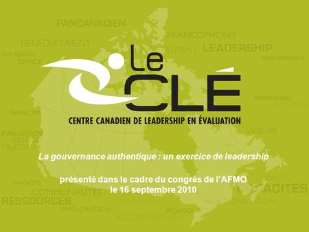 La gouvernance authentique : un exercice de leadership présenté dans le cadre du congrès de lAFMO le 16 septembre 2010.