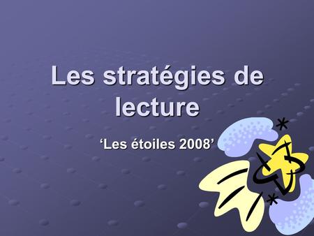 Les stratégies de lecture Les étoiles 2008. À vous la parole… Comment avez-vous appris à lire en français? (Discuter avec vos camarades de table) (Discuter.