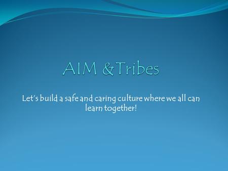 Lets build a safe and caring culture where we all can learn together!