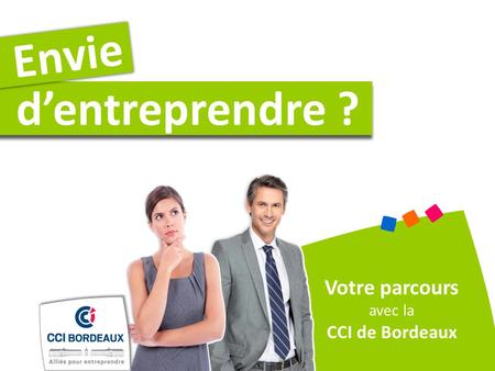 Envie d’entreprendre ? Votre parcours avec la CCI de Bordeaux.