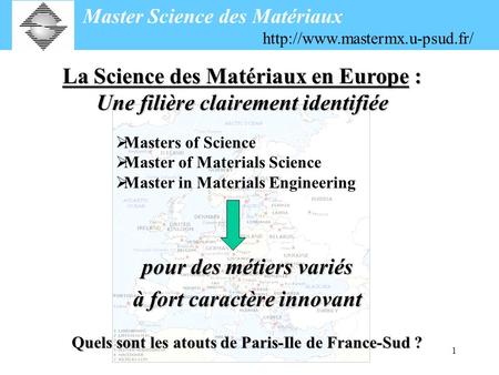 1 Masters of Science Master of Materials Science Master in Materials Engineering Quels sont les atouts de Paris-Ile de France-Sud ? Master Science des.