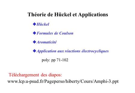 Théorie de Hückel et Applications uHückel uFormules de Coulson uAromaticité uApplication aux réactions électrocycliques poly: pp 71-102 Téléchargement.