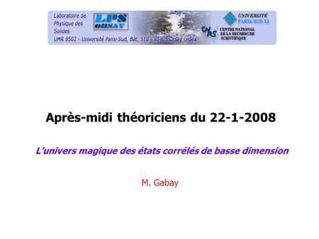 Après-midi théoriciens du 22-1-2008 Lunivers magique des états corrélés de basse dimension M. Gabay.