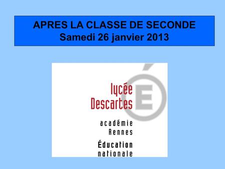 APRES LA CLASSE DE SECONDE Samedi 26 janvier 2013.