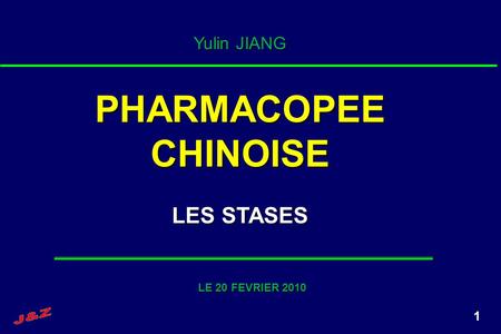 Yulin JIANG PHARMACOPEE CHINOISE LES STASES LE 20 FEVRIER 2010 J&Z.