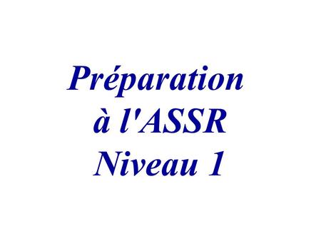 Préparation à l'ASSR Niveau 1.