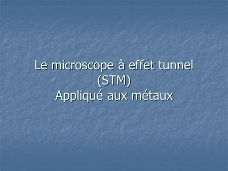 Le microscope à effet tunnel (STM) Appliqué aux métaux
