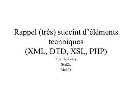 Rappel (très) succint d’éléments techniques (XML, DTD, XSL, PHP)