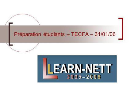 Préparation étudiants – TECFA – 31/01/06. Learn-Nett - Préparation des étudiants 240106 – p.2 Plan de la séance – 10h15-11h45 1. Point sur les guides.