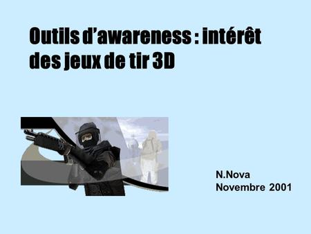 Outils dawareness : intérêt des jeux de tir 3D N.Nova Novembre 2001.