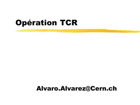 Opération TCR Opération TCR z15 Août y15h - 19h | SH18 -> Fuite dhuile compresseur cryogénie xAlarme feu SH18 Arrêt du puisard.