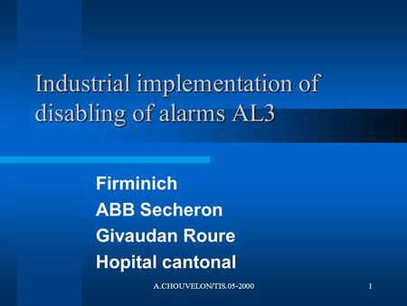 A.CHOUVELON/TIS.05-20001 Industrial implementation of disabling of alarms AL3 Firminich ABB Secheron Givaudan Roure Hopital cantonal.