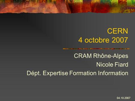 CRAM Rhône-Alpes Nicole Fiard Dépt. Expertise Formation Information
