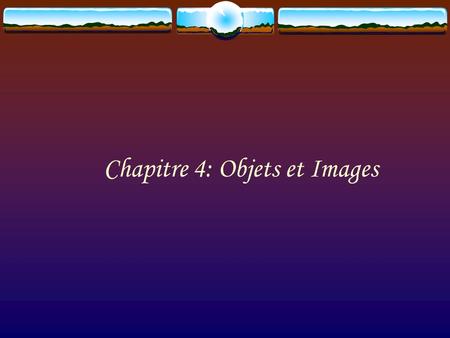 Chapitre 4: Objets et Images