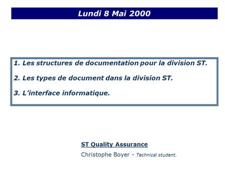 1. Les structures de documentation pour la division ST. 2. Les types de document dans la division ST. 3. Linterface informatique. Lundi 8 Mai 2000 ST Quality.