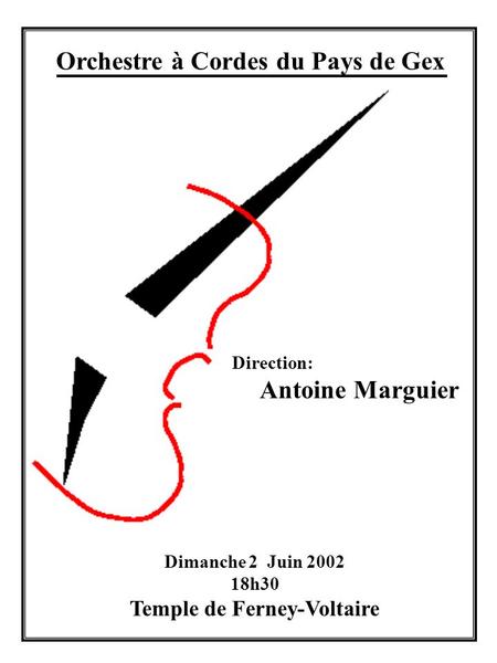 Orchestre à Cordes du Pays de Gex Direction: Antoine Marguier Dimanche 2 Juin 2002 18h30 Temple de Ferney-Voltaire.