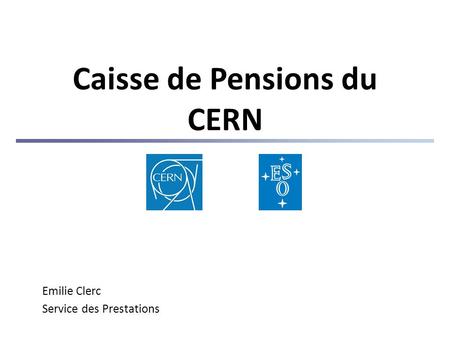 Caisse de Pensions du CERN Emilie Clerc Service des Prestations.