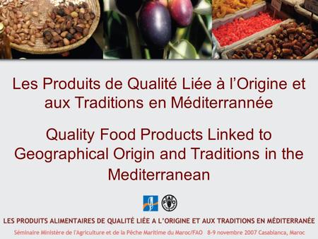 Les Produits de Qualité Liée à lOrigine et aux Traditions en Méditerrannée Quality Food Products Linked to Geographical Origin and Traditions in the Mediterranean.