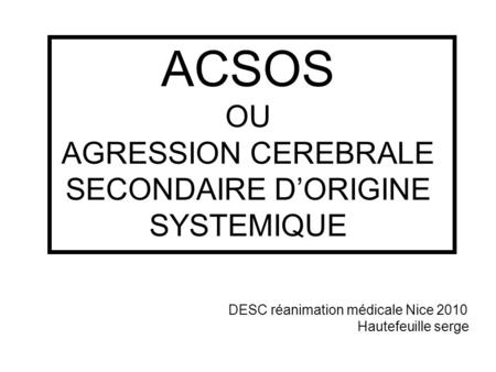 ACSOS OU AGRESSION CEREBRALE SECONDAIRE D’ORIGINE SYSTEMIQUE